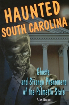 Haunted South Carolina: Ghosts and Strange Phenomena of the Palmetto State - Book  of the Stackpole Haunted Series