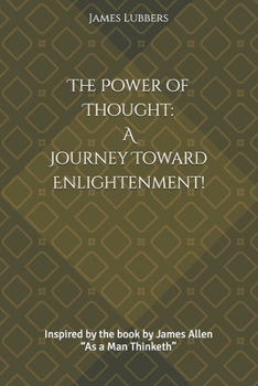 Paperback The Power of Thought: A Journey Toward Enlightenment!: Inspired by the book by James Allen "As a Man Thinketh" Book