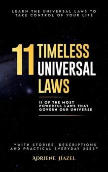 11 Timeless Universal Laws: 11 Of The Most Powerful Laws That Govern our Universe (The Timeless Series)