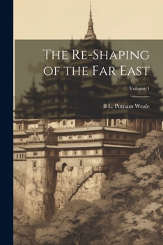 Paperback The Re-shaping of the Far East; Volume 1 Book