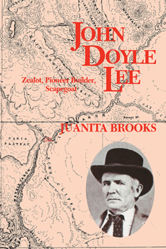 John Doyle Lee: Zealot, Pioneer Builder, Scapegoat