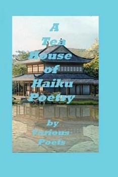 Paperback A Tea House of Haiku Poetry: Written by Various Poets Book