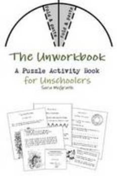 Paperback The Unworkbook: A Puzzle Activity Book for Unschoolers Book