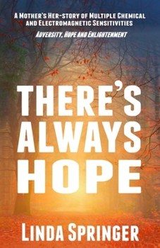 Paperback There's Always Hope: A Mother's Her-story of Multiple Chemical and Electromagnetic Sensitivities Book