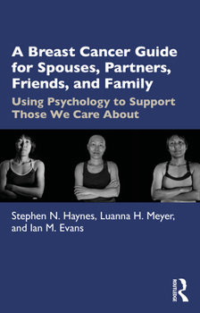 Paperback A Breast Cancer Guide for Spouses, Partners, Friends, and Family: Using Psychology to Support Those We Care about Book