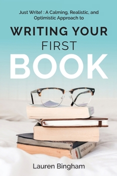 Paperback Just Write: A Calming, Realistic, and Optimistic Approach to Writing Your First Book