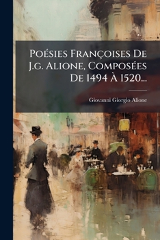 Paperback Poésies Françoises De J.g. Alione, Composées De 1494 À 1520... [French] Book