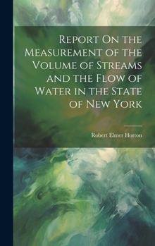 Hardcover Report On the Measurement of the Volume of Streams and the Flow of Water in the State of New York Book