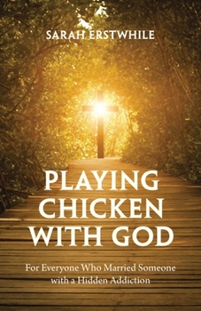 Paperback Playing Chicken with God: For Everyone Who Married Someone with a Hidden Addiction Book
