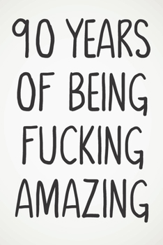 Paperback 90 Years Of Being Fucking Amazing: Awesome Positive 90th Birthday Card Journal Diary Notebook Gift - 122 Pages - Book