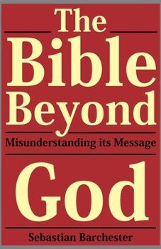 Paperback The Bible Beyond God: Misunderstanding Its Message Book