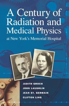 Paperback A Century of Radiation and Medical Physics at New York's Memorial Hospital Book