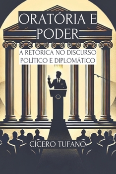 Paperback Oratória e Poder: A Retórica no Discurso Político e Diplomático [Portuguese] Book