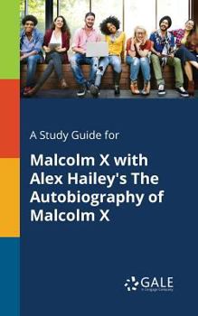 Paperback A Study Guide for Malcolm X With Alex Hailey's The Autobiography of Malcolm X Book