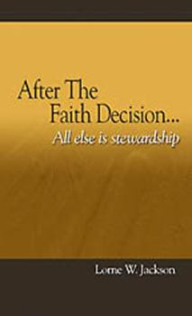 Paperback After the Faith Decision...all Else Is Stewardship Book