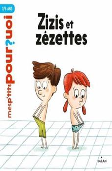 Zizis et Zézettes (Mes p'tits pourquoi) (French Edition) - Book  of the Mes p'tits pourquoi