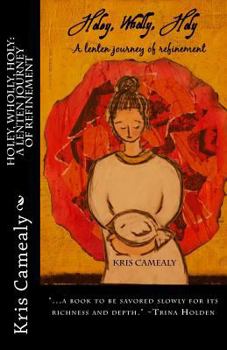 Paperback Holey, Wholly, Holy: A Lenten Journey of Refinement Book