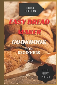 Paperback Easy Bread Maker Cookbook: How to Make Perfect Breads: Step-by-Step Instructions, Tricks, and Recipes to Get Better at Baking. There are three fr Book