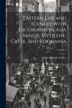 Paperback Eastern Life and Scenery With Excursions in Asia Minor, Mytilene, Crete, and Roumania; Volume 2 Book