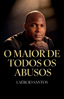 Paperback O Maior de Todos os Abusos: Quando o caos machuca, o céu cura [Portuguese] Book