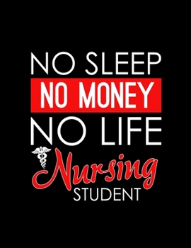 No Sleep No Money No Life Nursing Student: No Sleep No Money No Life Nursing Student Blank Sketchbook to Draw and Paint (110 Empty Pages, 8.5" x 11")