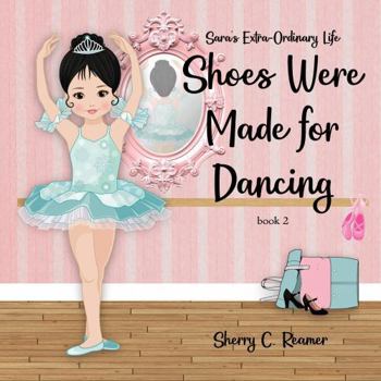 Shoes Were Made for Dancing (Sara's Extra-Ordinary Life)