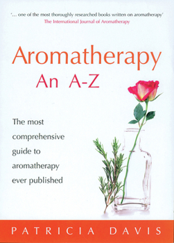 Paperback Aromatherapy: An A-Z: The Most Comprehensive Guide to Aromatherapy Ever Published Book