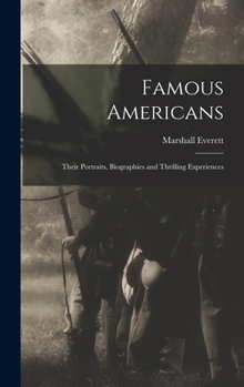 Hardcover Famous Americans: Their Portraits, Biographies and Thrilling Experiences Book