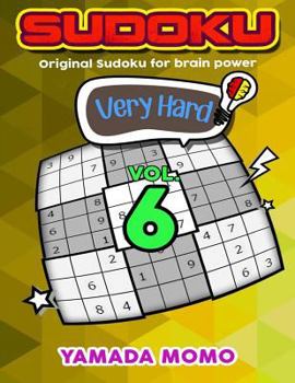 Paperback Sudoku Very Hard: Original Sudoku For Brain Power Vol. 6: Include 500 Puzzles Very Hard Level Plus Printable Version Book