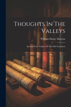 Paperback Thoughts In The Valleys: Lessons From Valleys Of The Old Testament Book