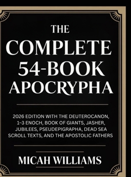 The Complete 54-Book Apocrypha: 2026 Edition with the Deuterocanon, 1–3 Enoch, Book of Giants, Jasher, Jubilees, and the Apostolic Fathers (Grapevine ... Apocrypha and Gnostic Gospels Collection)