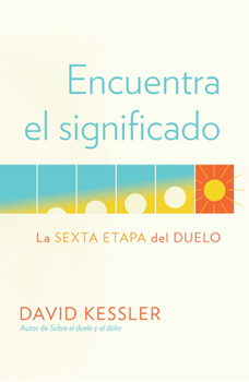 Paperback Encuentra El Significado: La Sexta Etapa del Duelo / Finding Meaning: The Sixth Stage of Grief [Spanish] Book