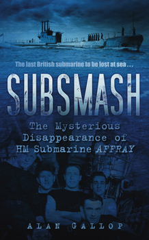 Paperback Subsmash: The Mysterious Disappearance of HM Submarine AFFRAY Book