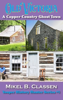 Hardcover Old Victoria: A Copper Mining Ghost Town in Ontonagon County Michigan Book