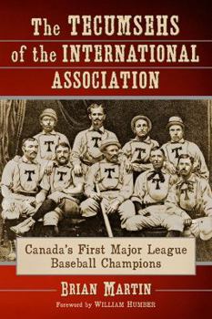Paperback The Tecumsehs of the International Association: Canada's First Major League Baseball Champions Book