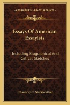 Essays of American Essayists Including Biographical and Critical Sketches