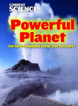 Powerful Planet: Can Earth's Renewable Energy Save Our Future? - Book  of the Current Science