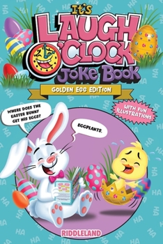 Paperback It's Laugh O'Clock Joke Book - Golden Egg Edition: A Fun and Interactive Easter Basket Gift Idea For Kids and Family: Golden Egg Edition: Golden Egg E Book