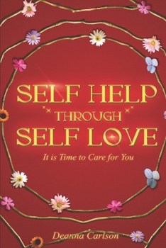 Paperback Self Help Through Self Love: It is Time to Care for You Book
