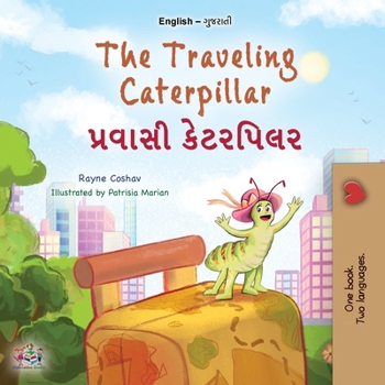 Paperback The Traveling Caterpillar (English Gujarati Bilingual Book for Kids) [Gujarati] [Large Print] Book