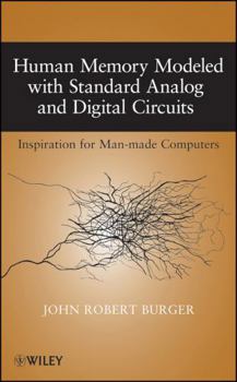 Hardcover Human Memory Modeled with Standard Analog and Digital Circuits: Inspiration for Man-Made Computers Book