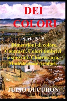 Paperback Dei Colori: Dimensioni di colore. Contrasti. Colori timbrici e spezzati. [Italian] Book