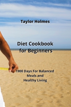 Paperback Diet Cookbook for Beginners: 1900 Days For Balanced Meals and Healthy Living Book