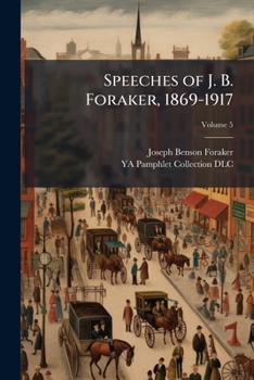 Paperback Speeches of J. B. Foraker, 1869-1917; Volume 5 Book