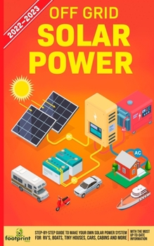 Paperback Off Grid Solar Power 2022-2023: Step-By-Step Guide to Make Your Own Solar Power System For RV's, Boats, Tiny Houses, Cars, Cabins and more, With the M Book