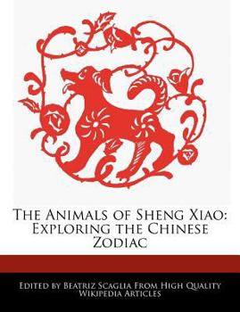The Animals of Sheng Xiao : Exploring the Chinese Zodiac