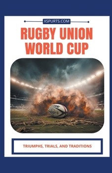 Paperback Rugby Union World Cup: Triumphs, Trials, and Traditions Book