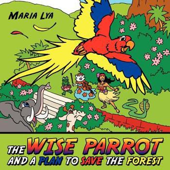 Paperback The Wise Parrot and a Plan to Save the Forest: A plan to save the forest Book