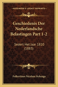 Paperback Geschiedenis Der Nederlandsche Belastingen Part 1-2: Sedert Het Jaar 1810 (1883) [Dutch] Book