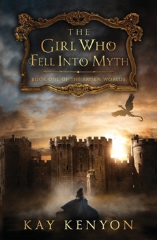 The Girl Who Fell Into Myth - Book #1 of the Arisen Worlds